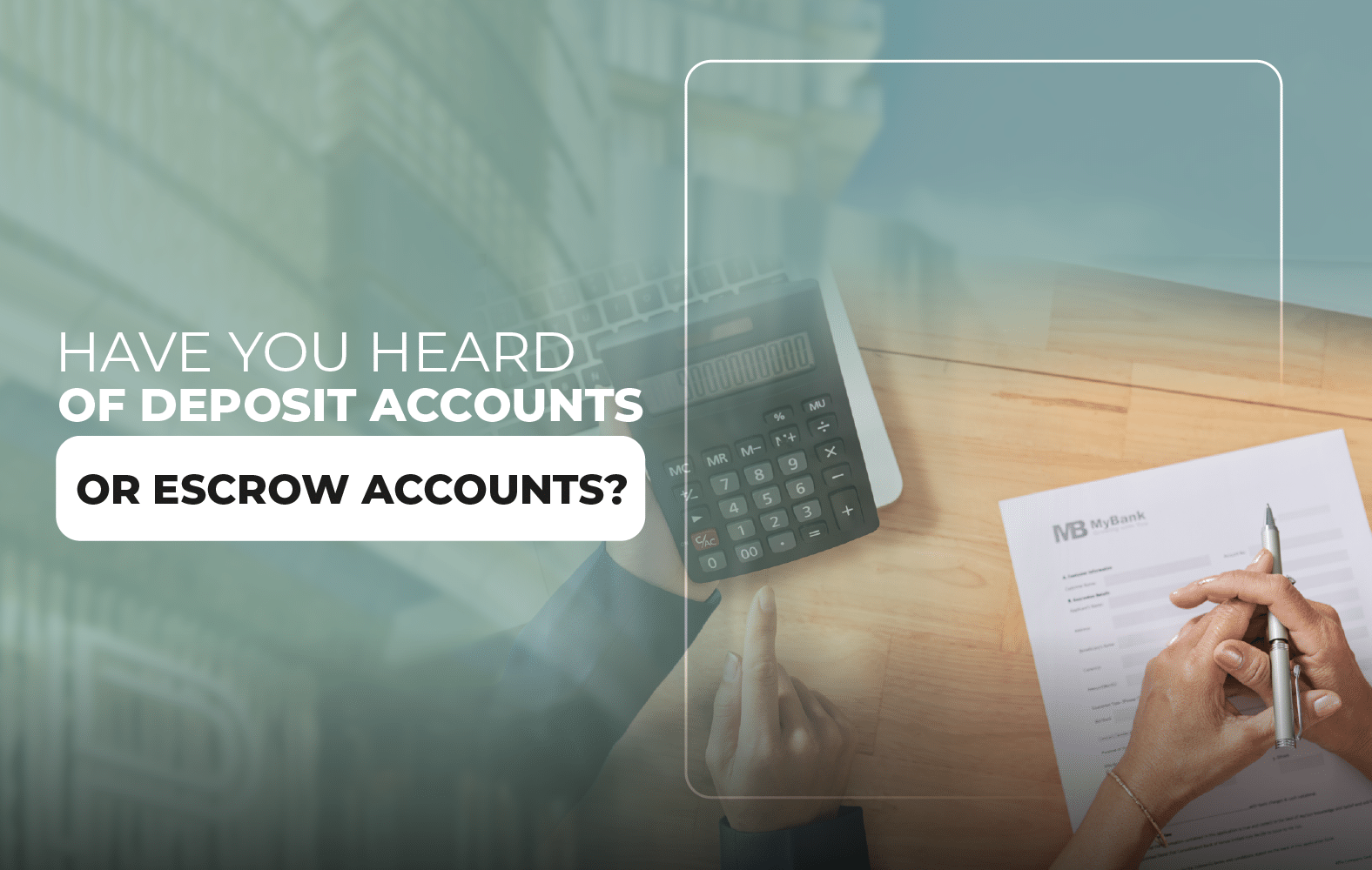 Have you heard of deposit accounts or escrow accounts?