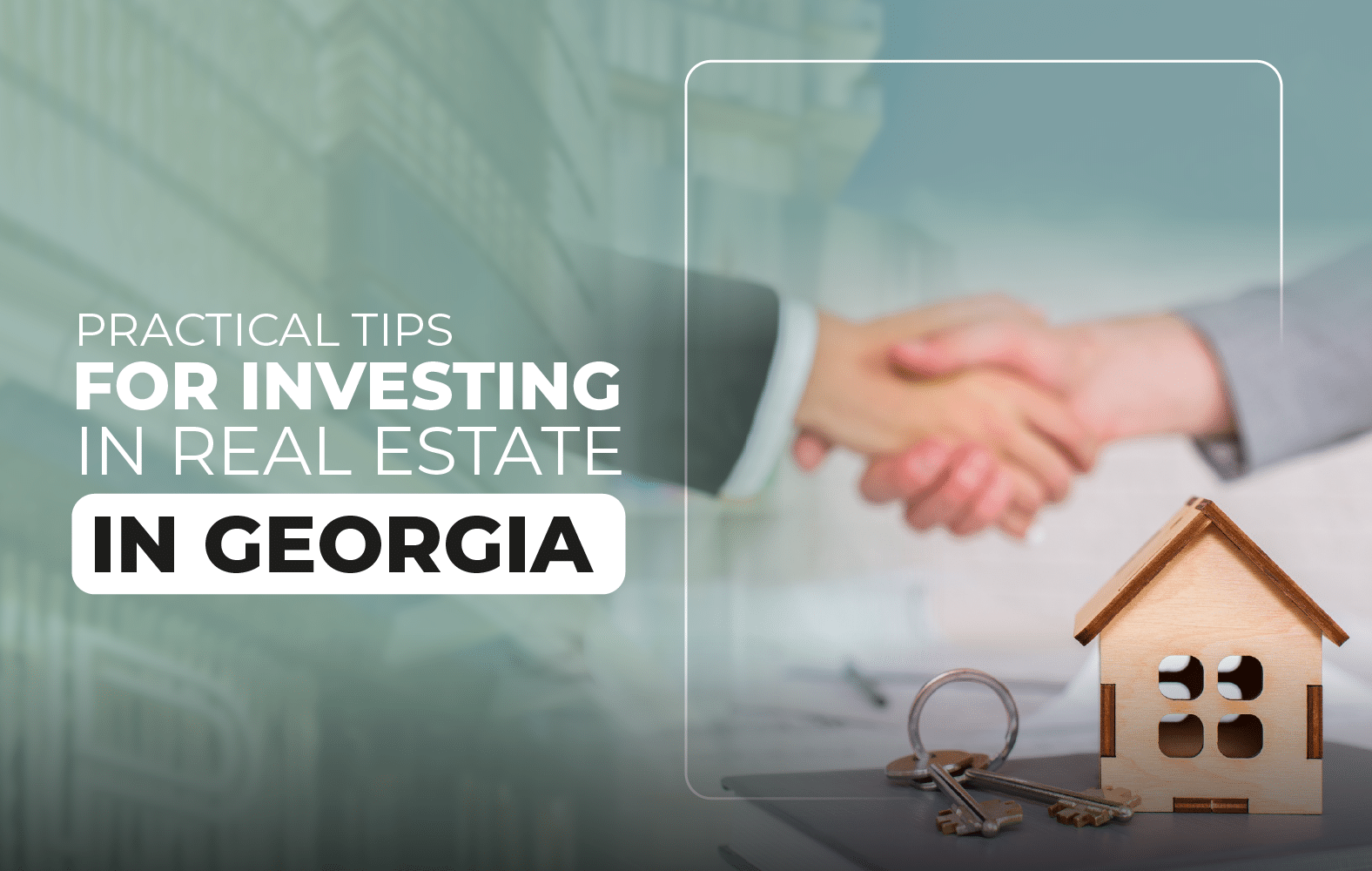 Practical tips for investing in real estate in Georgia: