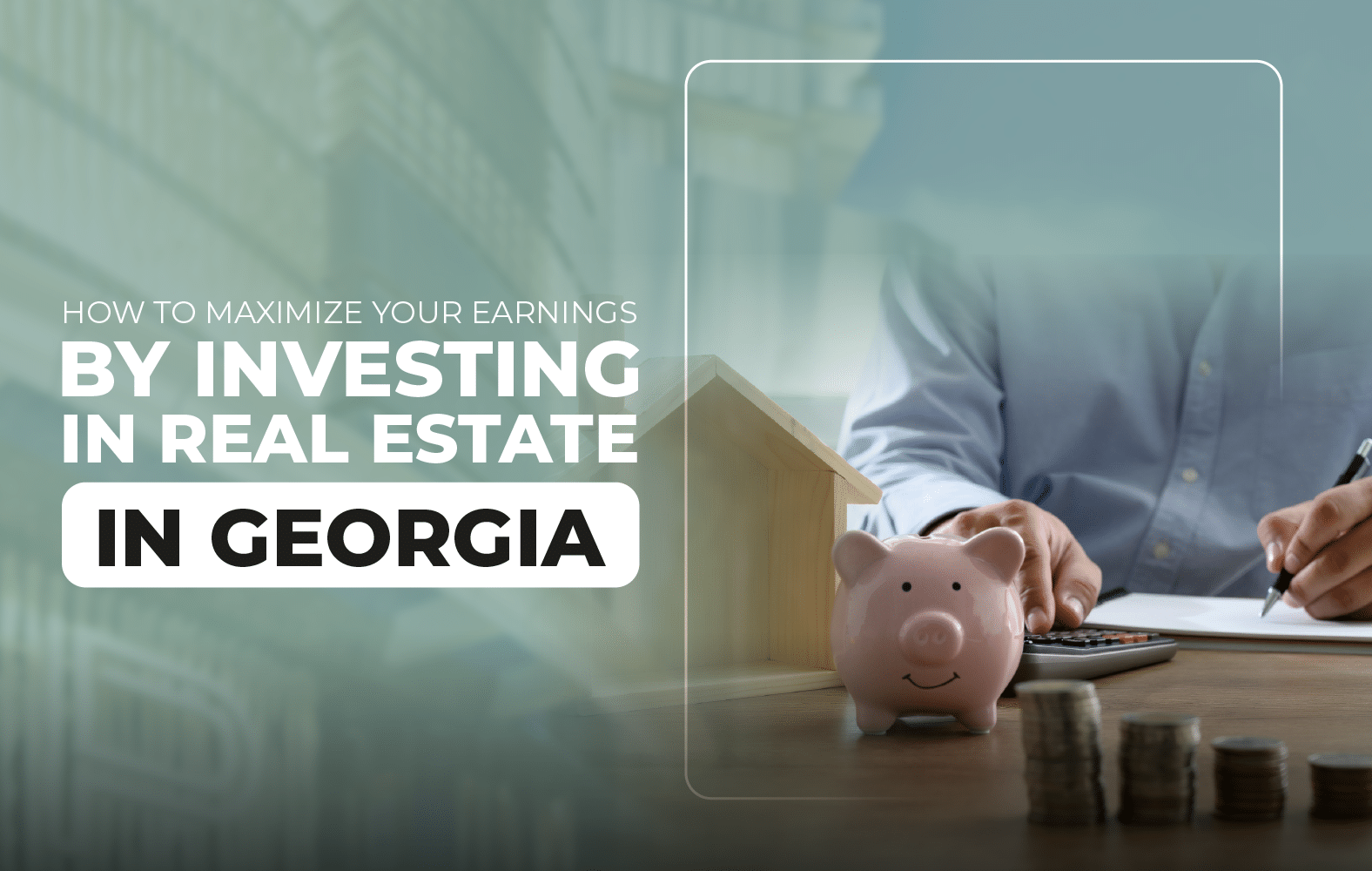 How To Maximize Your Profits When Investing In Georgia Real Estate