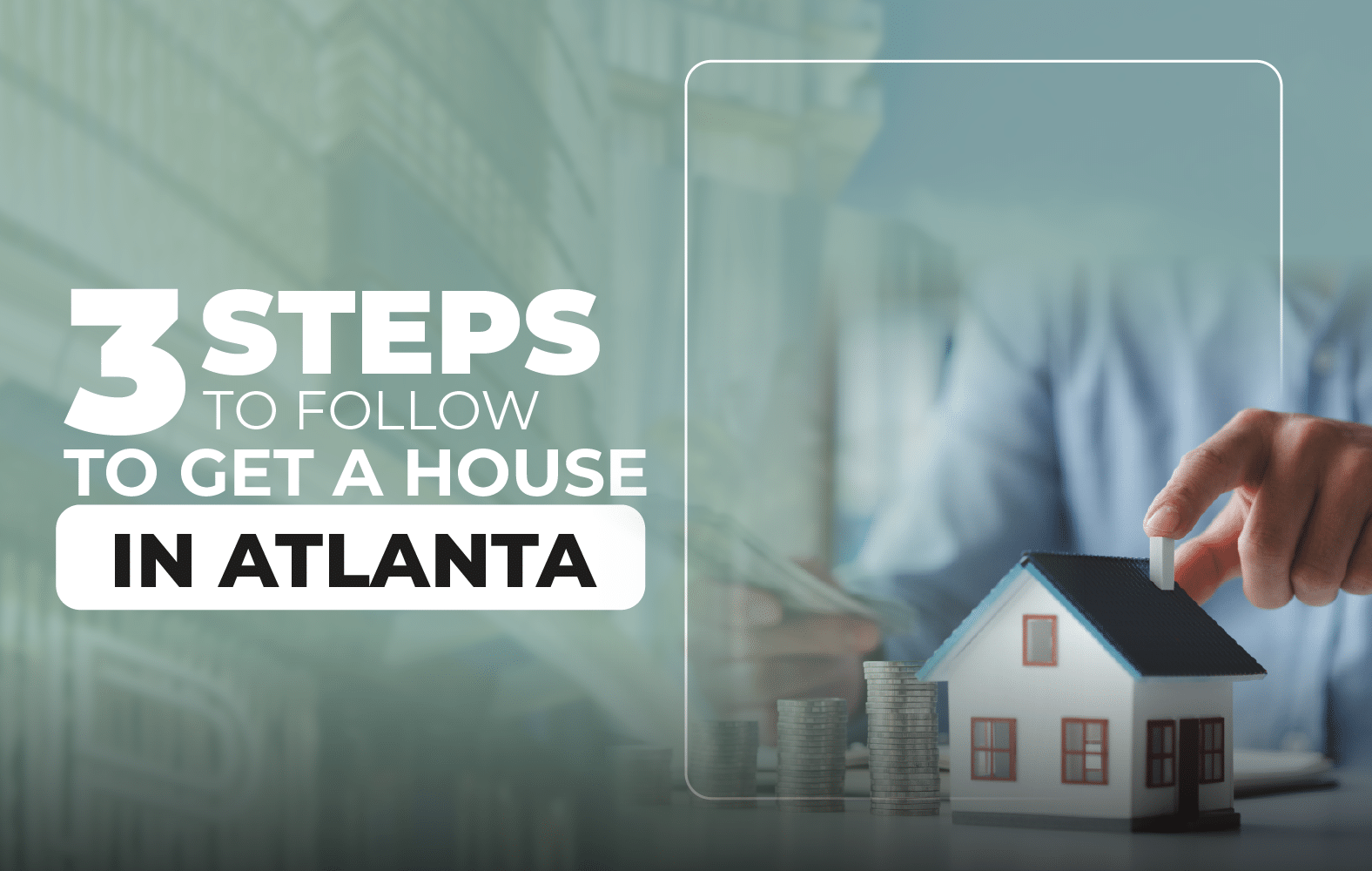 3 steps you must follow to get a house in Atlanta
