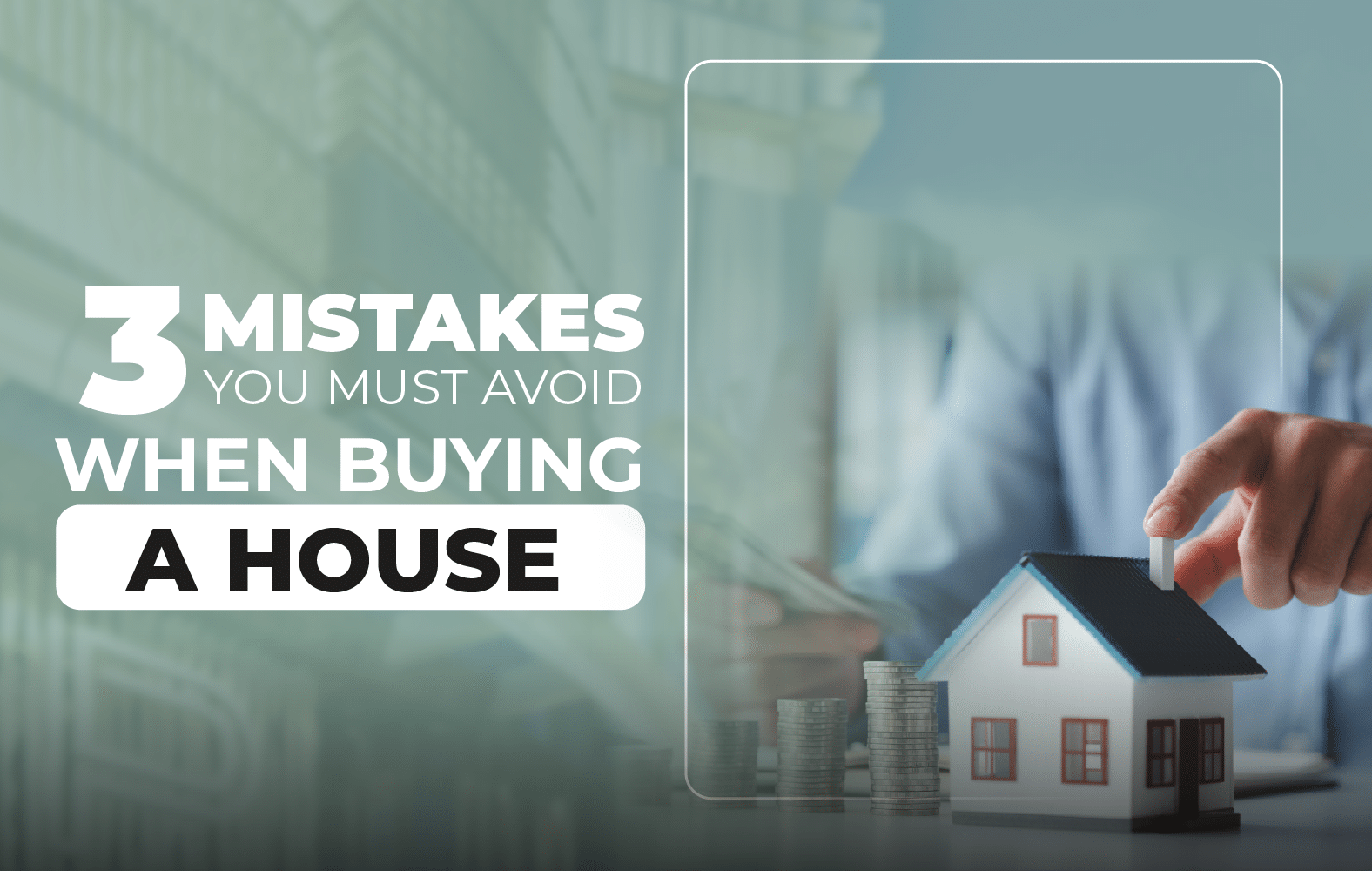 3 Mistakes to avoid when buying a house